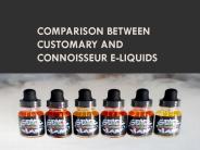 Comparison between Customary and connoisseur E-Liquids