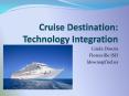 Cruise Destination: Technology Integration PowerPoint PPT Presentation
