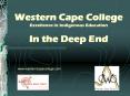 Western%20Cape%20College%20Excellence%20in%20Indigenous%20Education%20In%20the%20Deep%20End PowerPoint PPT Presentation