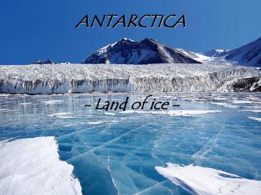 ANTARCTICA  - Land of ice -