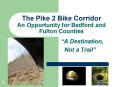 The Pike 2 Bike Corridor An Opportunity for Bedford and Fulton Counties PowerPoint PPT Presentation