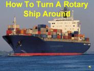 How To Turn A Rotary Ship Around