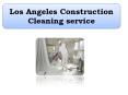 Los Angeles Construction Cleaning service PowerPoint PPT Presentation