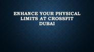 Enhance your physical limits at Crossfit Dubai