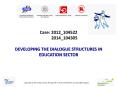 Case: 2012_104522      2014_104305 DEVELOPING THE DIALOGUE STRUCTURES IN EDUCATION SECTOR PowerPoint PPT Presentation