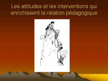 Les attitudes et les interventions qui enrichissent la relation p