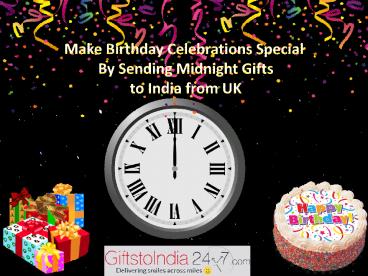 Make Birthday Celebrations Special by Sending Midnight Gifts to India from UK