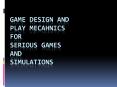 Game design and Play mecahnics for Serious Games and Simulations PowerPoint PPT Presentation