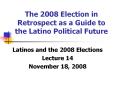 The%202008%20Election%20in%20Retrospect%20as%20a%20Guide%20to%20the%20Latino%20Political%20Future PowerPoint PPT Presentation