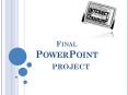 Final PowerPoint  PROJECT PowerPoint PPT Presentation