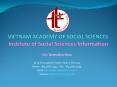 VIETNAM ACADEMY OF SOCIAL SCIENCES Institute of Social Sciences Information PowerPoint PPT Presentation