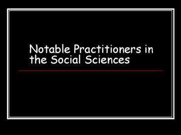 Notable Practitioners in the Social Sciences