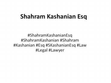 Shahram Kashanian Esq