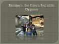 Racism in the Czech Republic Gypsies PowerPoint PPT Presentation