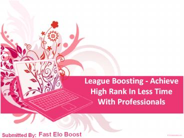 League Boosting - Achieve High Rank In Less Time With Professionals