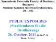 Semmelweis University Faculty of Dentistry, Budapest Studium: Radiation Protection/Strahlenschutz, 2011/2012  PUBLIC EXPOSURES (Strahlendosen f PowerPoint PPT Presentation
