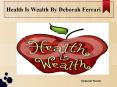 Health Is Wealth By Debroah Ferrari PowerPoint PPT Presentation