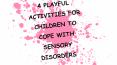 4 Playful Activities For Children To Cope With Sensory Disorders PowerPoint PPT Presentation