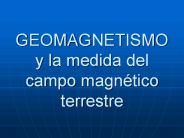 GEOMAGNETISMO y la medida del campo magn