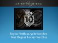 Top 10 firstluxurysite watches best elegant luxury watches (1) PowerPoint PPT Presentation