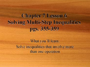 Chapter 7 Lesson 6 Solving Multi-Step Inequalities pgs. 355-359