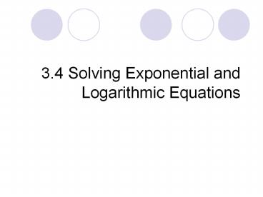 3.4 Solving Exponential and Logarithmic Equations
