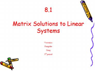 8.1  Matrix Solutions to Linear Systems Veronica Fangzhu Xing 3rd period