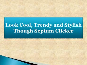 Look Cool Trendy and Stylish Though Septum Clicker