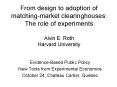From design to adoption of matching-market clearinghouses: The role of experiments Alvin E. Roth Harvard University PowerPoint PPT Presentation