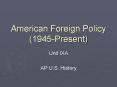 American Foreign Policy (1945-Present) PowerPoint PPT Presentation