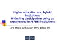 Higher education and hybrid institutions Widening participation policy as experienced in FE/HE institutions PowerPoint PPT Presentation