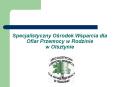 Specjalistyczny%20Osrodek%20Wsparcia%20dla%20Ofiar%20Przemocy%20w%20Rodzinie%20w%20Olsztynie PowerPoint PPT Presentation