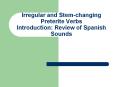 Irregular and Stem-changing Preterite Verbs Introduction: Review of Spanish Sounds PowerPoint PPT Presentation