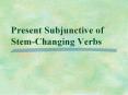 Present Subjunctive of Stem-Changing Verbs PowerPoint PPT Presentation