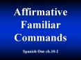 Affirmative Familiar Commands PowerPoint PPT Presentation