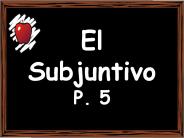 El Subjuntivo P. 5