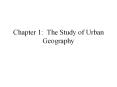 Chapter 1: The Study of Urban Geography PowerPoint PPT Presentation