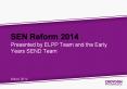 SEN Reform 2014 Presented by ELPP Team and the Early Years SEND Team   March 2014 PowerPoint PPT Presentation