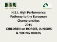 H.S.I. High Performance Pathway to the European Championships 2015  CHILDREN on HORSES, JUNIORS PowerPoint PPT Presentation