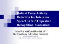 Robust Voice Activity Detection for Interview Speech in NIST Speaker Recognition Evaluation PowerPoint PPT Presentation