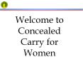 Welcome%20to%20Concealed%20Carry%20for%20Women PowerPoint PPT Presentation