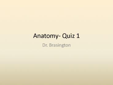 Anatomy- Quiz 1