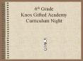 6th Grade Knox Gifted Academy Curriculum Night PowerPoint PPT Presentation