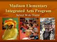 Madison Elementary Integrated Arts Program PowerPoint PPT Presentation
