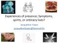 Experiences of presence; Symptoms, spirits, or ordinary lives? PowerPoint PPT Presentation