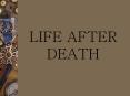 LIFE%20AFTER%20DEATH PowerPoint PPT Presentation