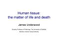 Human tissue: the matter of life and death PowerPoint PPT Presentation