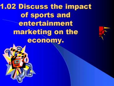 1.02 Discuss the impact of sports and entertainment marketing on the economy.