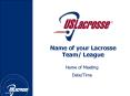 Name of your Lacrosse Team/ League PowerPoint PPT Presentation