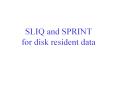 SLIQ and SPRINT for disk resident data PowerPoint PPT Presentation